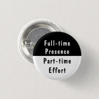 Full-time Presence Funny Work Humour Pinback Butto