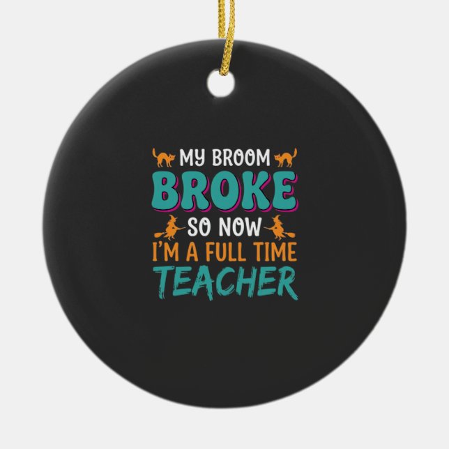 Full Time Teacher Halloween Witch Design_1 Ceramic Ornament (Front)