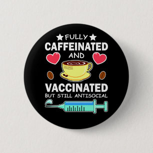 Fully Caffeinated And Vaccinated 2 Inch Round Button