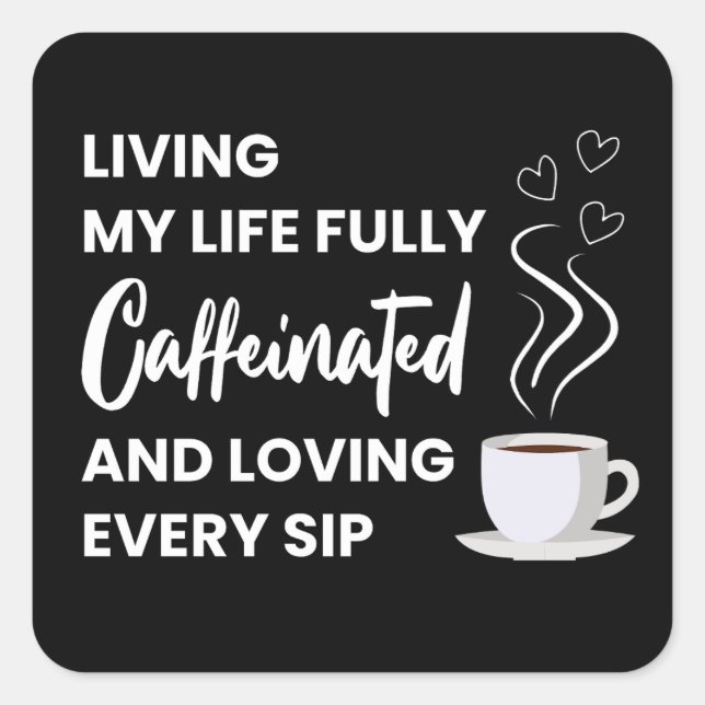 Fully Caffeinated Coffee Lover | Fun Coffee Quote Square Sticker (Front)