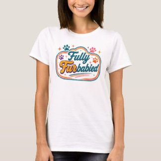 Fully FurBabied T-Shirt
