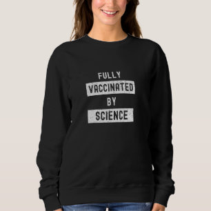 Fully Vaccinated By Science  Funny Cute 20202021 Sweatshirt