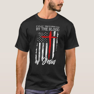 Fully Vaccinated By The Blood Of Jesus Cross Chris T-Shirt