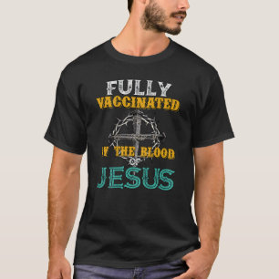 Fully Vaccinated By The Blood Of Jesus Cross Funny T-Shirt