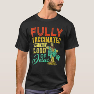 Fully Vaccinated By The Blood Of Jesus cute Christ T-Shirt