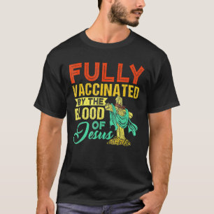 Fully Vaccinated By The Blood Of Jesus Cute Christ T-Shirt