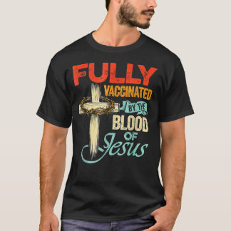 Fully Vaccinated By The Blood Of Jesus Faith Funny T-Shirt