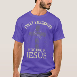 Fully Vaccinated By The Blood Of Jesus Funny Chris T-Shirt
