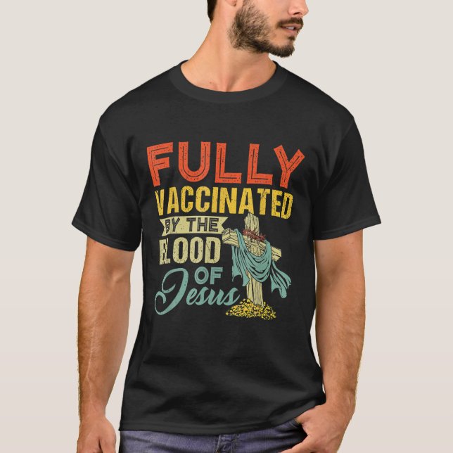Fully Vaccinated By The Blood Of Jesus Funny Chris T-Shirt (Front)