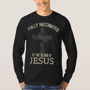 Fully Vaccinated By The Blood Of Jesus Funny Chris T-Shirt