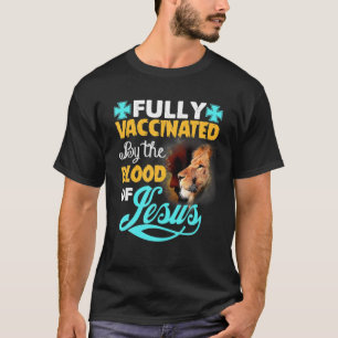 Fully Vaccinated By The Blood Of Jesus Lion Christ T-Shirt