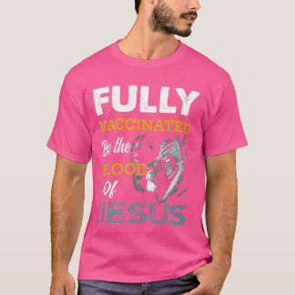 Fully Vaccinated By The Blood Of Jesus Lion God Ch T-Shirt