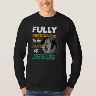 Fully Vaccinated By The Blood Of Jesus Lion God Ch T-Shirt