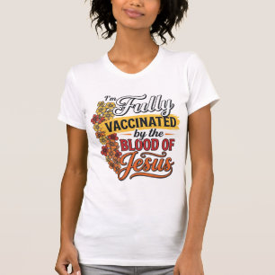 Fully Vaccinated by the Blood of Jesus Shirt Desig