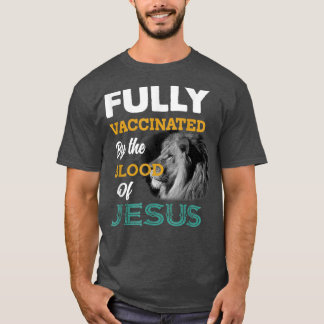 Fully vaccinated by the blood of Jesus T-shirt