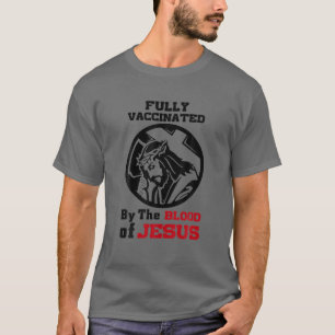 Fully Vaccinated By The Blood Of Jesus T-Shirt