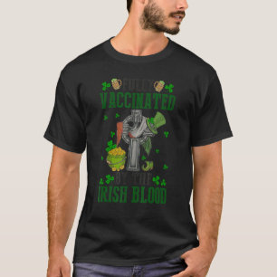 Fully Vaccinated By The Irish Blood St Patricks Da T-Shirt