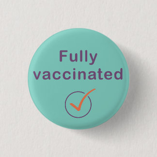 Fully Vaccinated Covid 19 Button / Pin / Badge