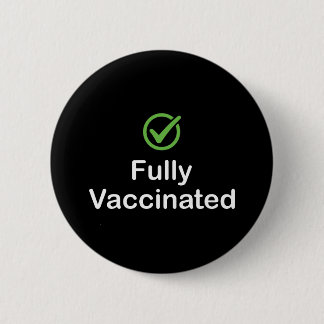 Fully Vaccinated Covid 19 Vaccine 2 Inch Round Button