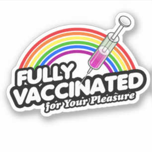 FULLY VACCINATED FOR YOUR PLEASURE