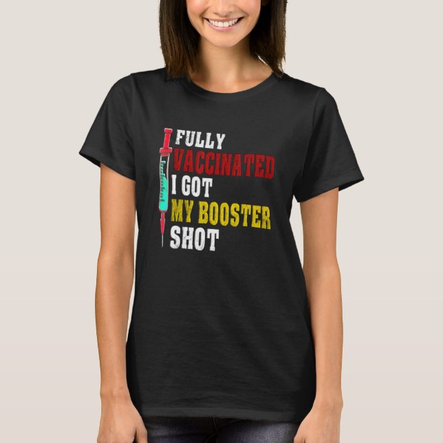 Fully Vaccinated I Got My Booster Shot 20212022 T-Shirt (Front)