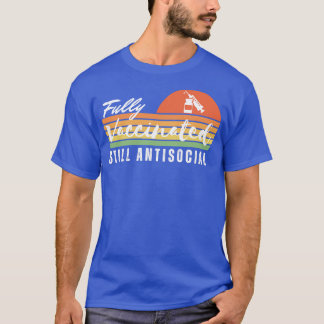 Fully Vaccinated Still Antisocial 7 T-Shirt