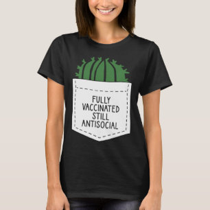FULLY VACCINATED STILL ANTISOCIAL CACTUS VACCINAT T-Shirt