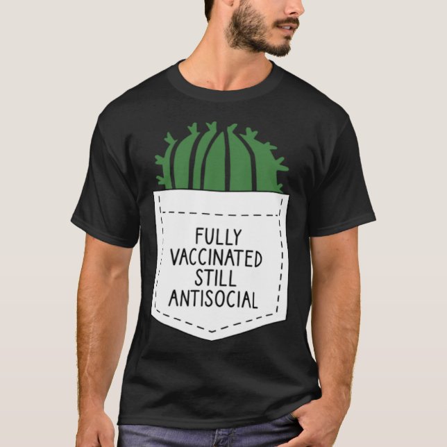 FULLY VACCINATED STILL ANTISOCIAL CACTUS  VACCINAT T-Shirt (Front)