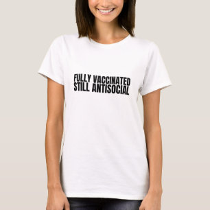 Fully Vaccinated Still Antisocial T-Shirt