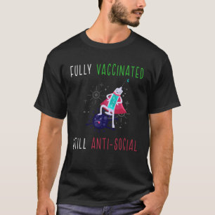 Fully Vaccinated Still Antisocial Vaccine needle T-Shirt