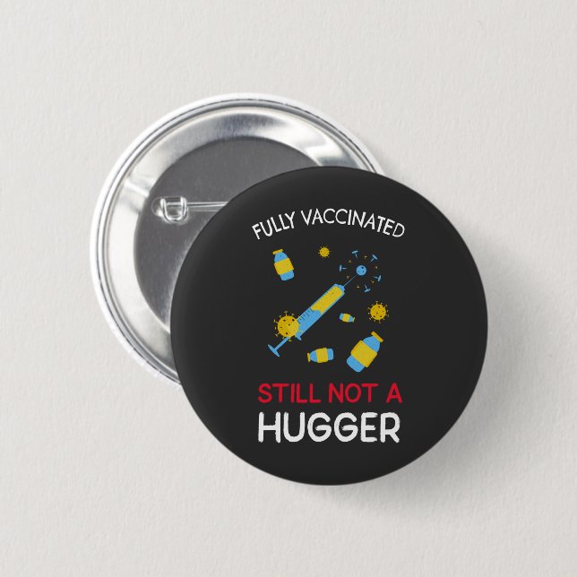 Fully Vaccinated Still Not A Hugger  2 Inch Round Button (Front & Back)
