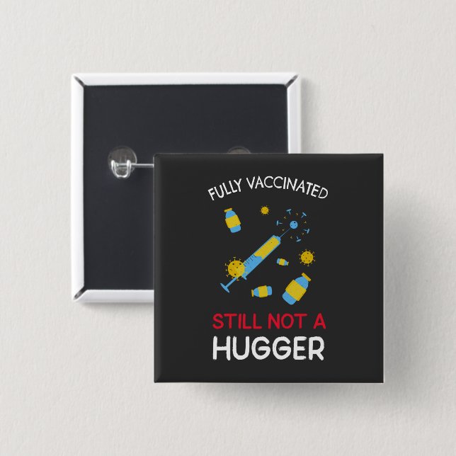 Fully Vaccinated Still Not A Hugger  2 Inch Square Button (Front & Back)