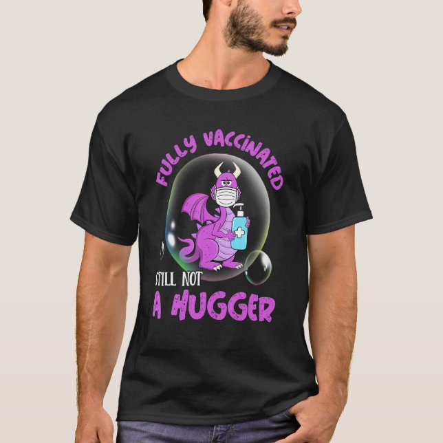Fully Vaccinated Still Not A Hugger Dragon Face Ma T-Shirt (Front)