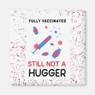 Fully Vaccinated Still Not A Hugger Magnet
