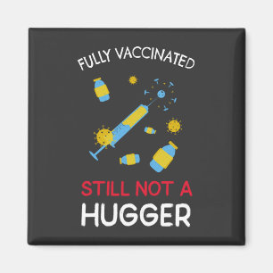 Fully Vaccinated Still Not A Hugger Magnet