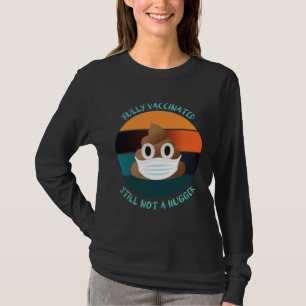 Fully Vaccinated Still Not A Hugger Stay Away From T-Shirt