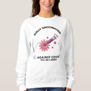 Fully Vaccinated Still Not A Hugger Sweatshirt