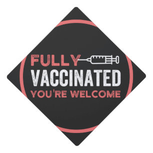 fully vaccinated, vaccinated, vaccine, end IT Graduation Cap Topper