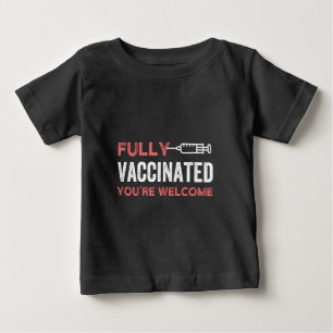 Fully Vaccinated You're Welcome Baby T-Shirt