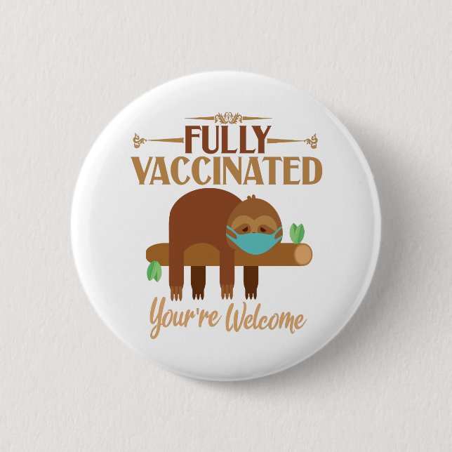 Fully Vaccinated You're Welcome Pro Vaccines Sloth 2 Inch Round Button (Front)