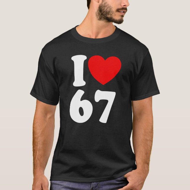 Fun 67 Number 6-7 I Heart 6 7 Six Seven T-Shirt (Front)