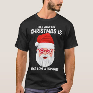 Fun All I Want For Christmas Is Peace Love and Hap T-Shirt