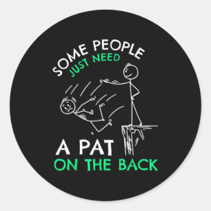 Fun & Unique Some People Just Need A Pat On Th Classic Round Sticker