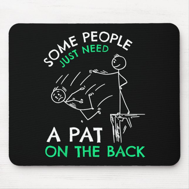 Fun &amp; Unique Some People Just Need A Pat On Th Mouse Pad (Front)