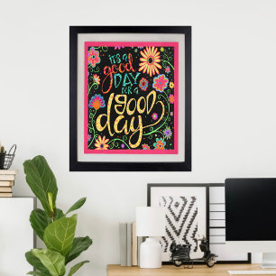 Fun and Colourful Floral It’s a Good Day Poster
