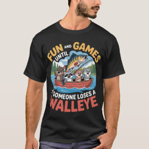 Fun And Games Until Someone Loses A Walleye  Funny T-Shirt