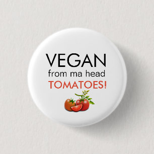 Fun badge with VEGAN FROM MA HEAD TOMATOES words 1 Inch Round Button