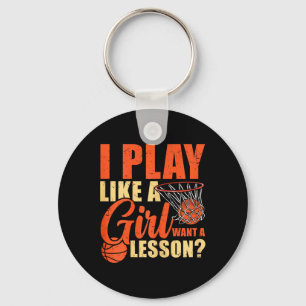 Fun Basketball I Play Like A Girl  Keychain