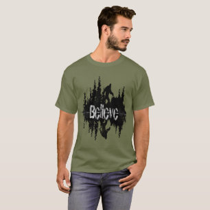 Fun Believe Quote Sasquach or "Big Foot" T-Shirt