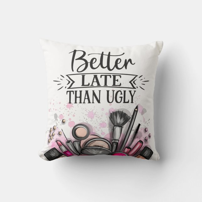 Fun Better late than ugly self-ironic make up Throw Pillow (Front)